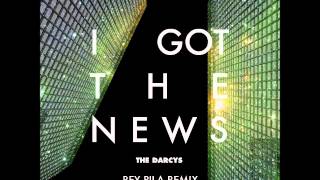 The Darcys - I Got The News (Rey Pila Remix)