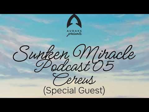 Cereus - Sunken Miracle Podcast 05
