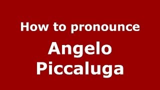 How to pronounce Angelo Piccaluga