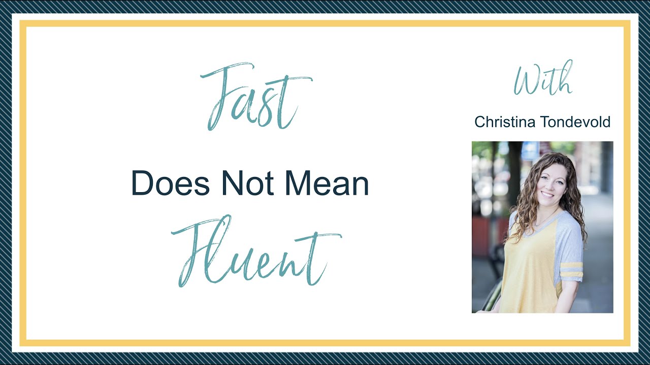 Fast Does NOT Mean Fluent