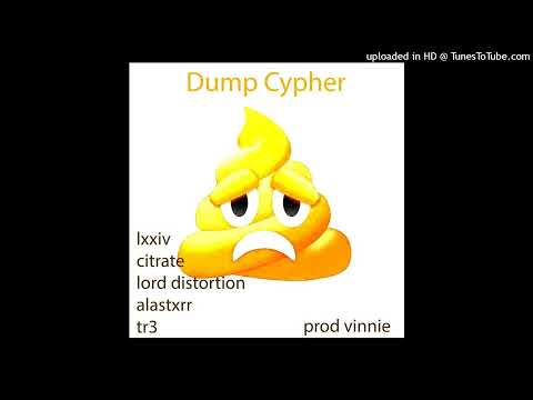 LXXIV - Dump Cypher FT. alastxrr, lord distortion, citrate & tr3
