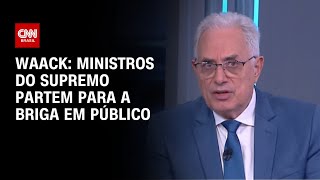 Waack: Ministros do Supremo partem para a briga em público | WW