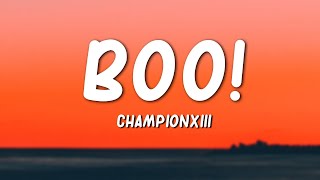 BOO! - Championxiii (Lyrics)&quot;boo bitch i&#39;m a ghost i can go on for days and days yeah i do the most&quot;
