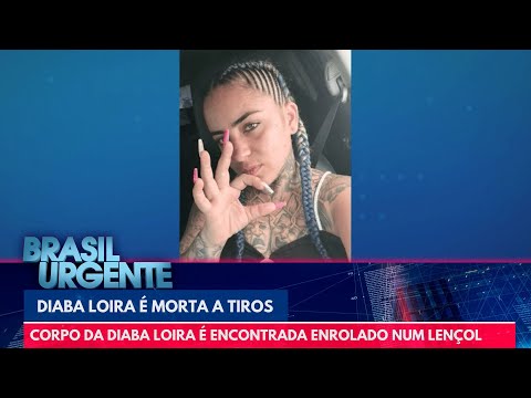 Corpo da Diaba Loira é encontrado enrolado num lençol com marcas de tiros | Brasil Urgente
