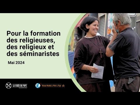 Pour la formation des religieuses, des religieux et des séminaristes – La Vidéo du Pape 5 – Mai 2024