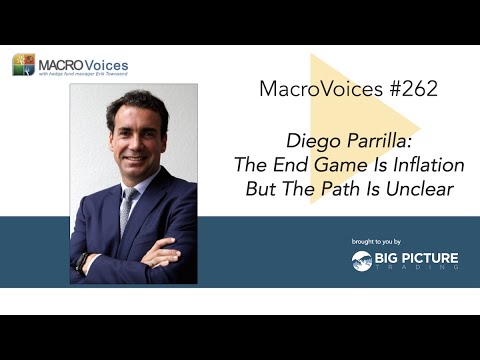 MacroVoices #262 Diego Parrilla: The End Game Is Inflation But The Path Is Unclear