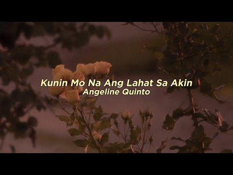Kunin Mo Na Ang Lahat Sa Akin - Angeline Quinto (Lyrics)