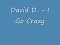 David D I Go Crazy Wmv