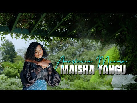 Anastacia Muema - Maisha Yangu (Official Video)