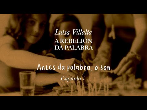 Vídeo: Luísa Villalta: a rebelión da palabra. Capítulo 1. Antes da palabra, o son
