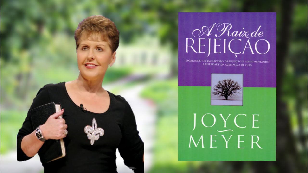 A Raiz de Rejeição - Joyce Meyer