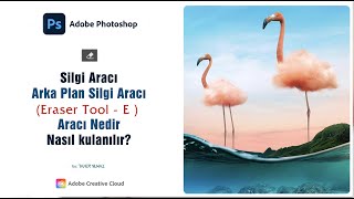 Silgi Aracı Nedir. Nasıl Kullanılır? (Photoshop ders:26)
