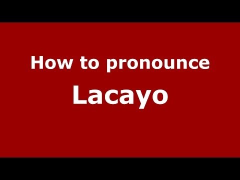 How to Pronounce Lacayo - PronounceNames.com