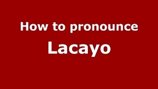 How to pronounce Lacayo