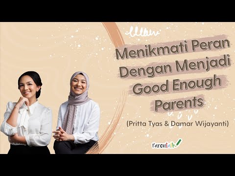 Menikmati Peran Sebagai Good Enough Parents | Pritta Tyas & Damar Wijayanti
