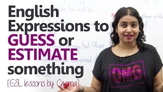 Learn English Expressions used to ‘Guess’ OR ‘Estimate’ -  ( Free English lessons)