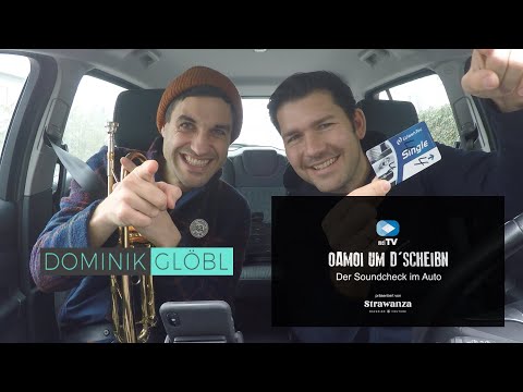 Oamoi um d'Scheibn - Der Soundcheck im Auto: Dominik Glöbl