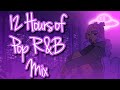 12 hours of Pop R&B Mix Music Playlist Radio - Late Night Music to listen to 24/7