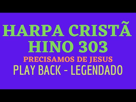 HARPA CRISTÃ 303 | Hino 303 Precisamos de Jesus | PLAY BACK - LEGENDADO