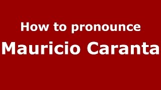 How to pronounce Mauricio Caranta
