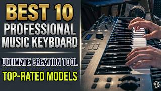 Best 10 Professional Music Keyboards for Producers & Performers