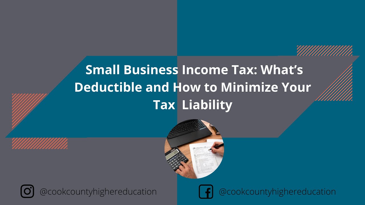 Small Business Income Tax: What’s Deductible and how to Minimize Your Tax Liability