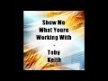Show Me What Your Working With- Toby Keith