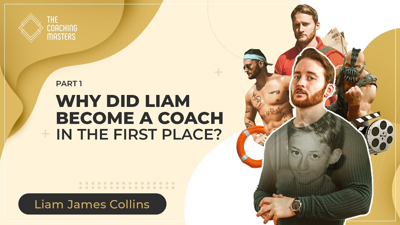 Liam James Collins: Why I became a coach Part 1 | The Coaching Masters