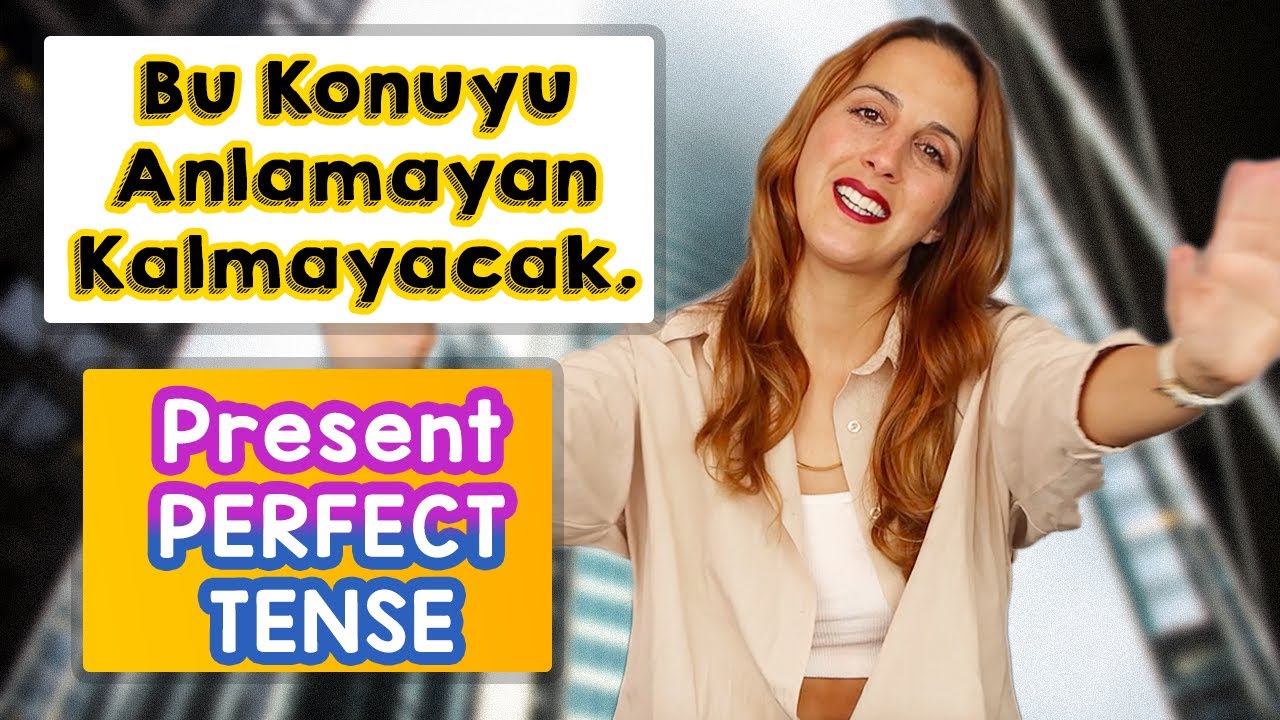 PRESENT PERFECT TENSE'i Anlamayan Kalmasın! En Basit Konu Anlatımı