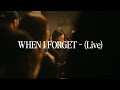 WHEN I FORGET