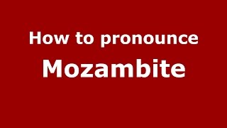 How to pronounce Mozambite
