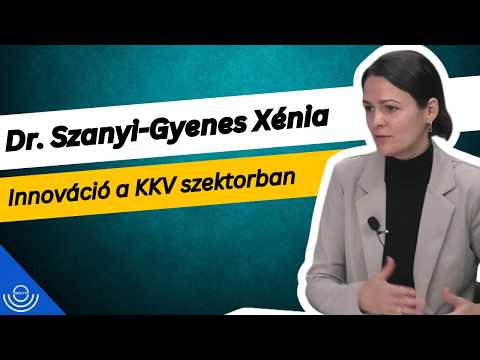 Pirkadat: Dr. Szanyi-Gyenes Xénia – Innováció a KKV szektorban