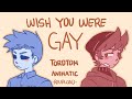 TordTom FanAnimatic II Wish You Were Gay Parody By Keara And Marina II REUPLOAD