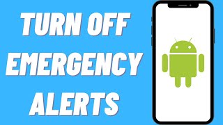 How To Turn Off Emergency Alerts On Android