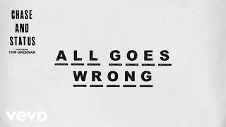 Chase &amp; Status - All Goes Wrong (Official Audio) ft. Tom Grennan
