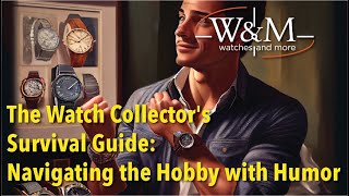 The Watch Collector's Survival Guide: Navigating the Hobby with Humor