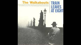 The Walkabouts - Train Leaves At Eight (Full Album)