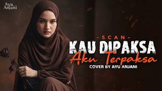 Download lagu (Versi Paling Menyentuh) KAU DIPAKSA AKU TERPAKSA - SCAN | Cover By AYU ANJANI mp3 Download lagu (Versi Paling Menyentuh) KAU DIPAKSA AKU TERPAKSA - SCAN | Cover By AYU ANJANI mp3