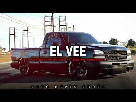 Los Desconocidos Ft  Equipo Renovado - El Vee