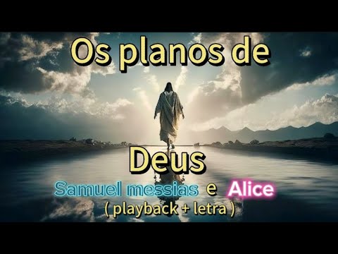 Os planos de Deus - Samuel Messias e Alice ( playback + letra )