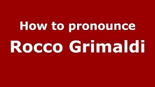 How to pronounce Rocco Grimaldi