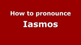 How to pronounce Iasmos