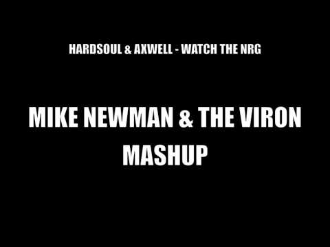 HARDSOUL & AXWELL - WATCH THE NRG (MIKE NEWMAN & THE VIRON MASHUP)