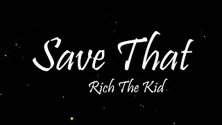 Rich the Kid - Save That (Lyrics)