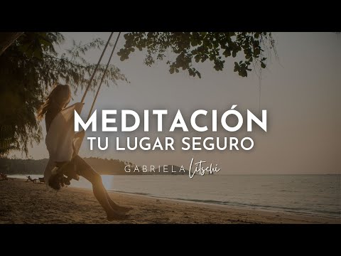 Meditación Guiada ????  para ir a "Tu Lugar Seguro"  ???? 16 min  con@GabrielaLitschi