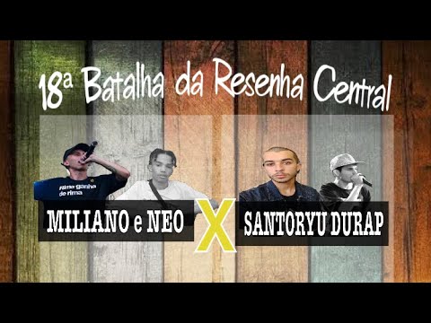 MILIANO e NEO x DURAP SANTORYU | 1ª Fase | 18ª Batalha da Resenha Central |