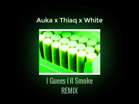 AUKA x THIAQ x WHITE - I GUESS I LL SMOKE (REMIX)