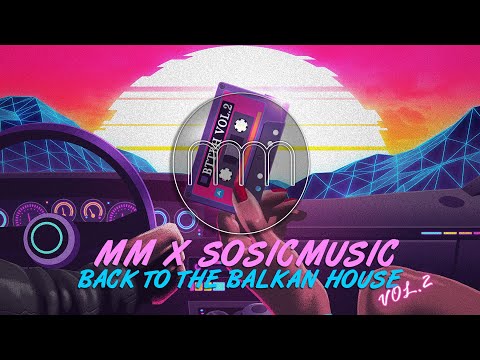 MM X SOSICMUSIC - BACK TO THE BALKAN HOUSE vol.2