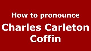 How to pronounce Charles Carleton Coffin