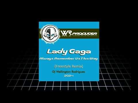 Lady Gaga - Always Remember Us This Way (Freestyle Remix) - Dj Wellington Rodrigues ES.